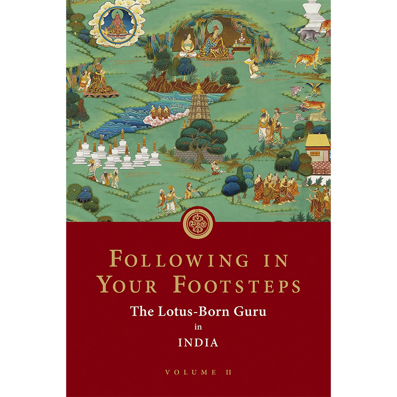 Following in Your Footsteps The Lotus-born Guru in India Volume 2
